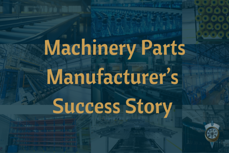 Machinery Parts Manufacturer’s Success Story