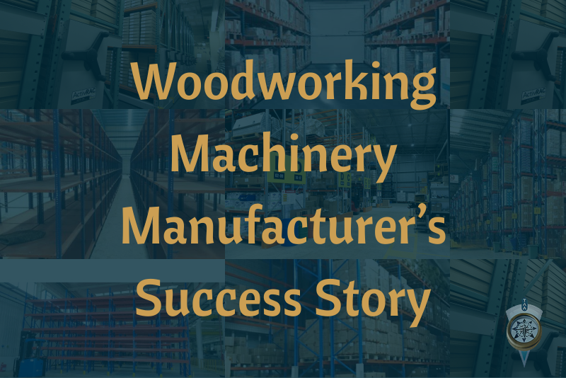 Woodworking Machinery Manufacturer’s Success Story