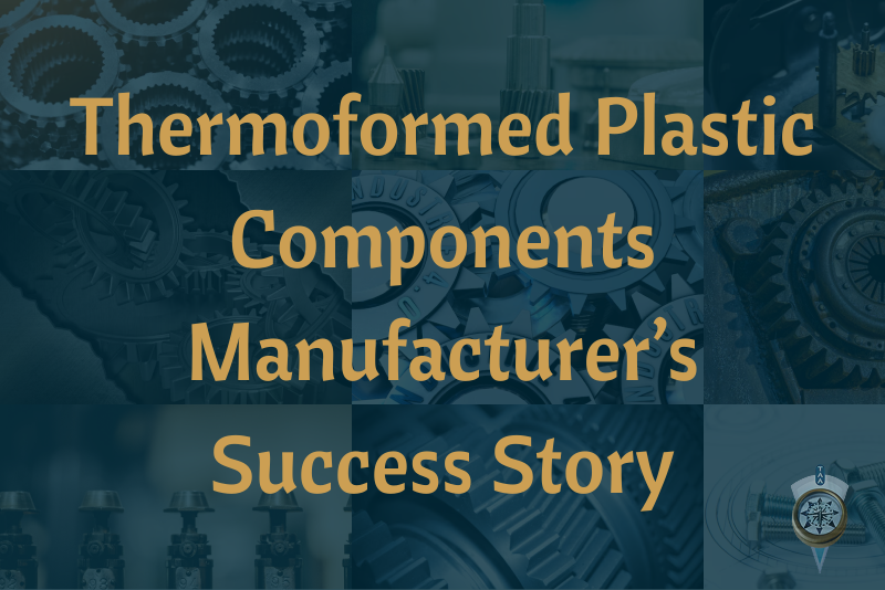 Thermoformed Plastic Components Manufacturer’s Success Story